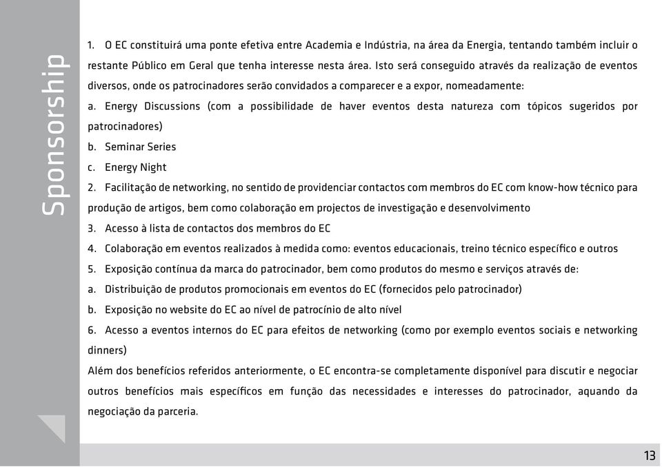 Energy Discussions (com a possibilidade de haver eventos desta natureza com tópicos sugeridos por patrocinadores) b. Seminar Series c. Energy Night 2.