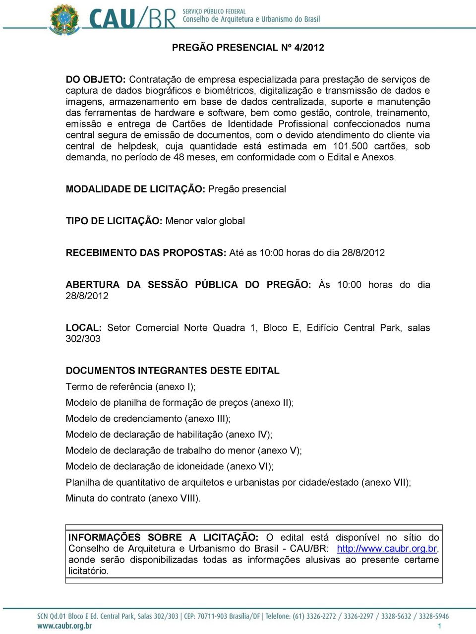 Profissional confeccionados numa central segura de emissão de documentos, com o devido atendimento do cliente via central de helpdesk, cuja quantidade está estimada em 101.