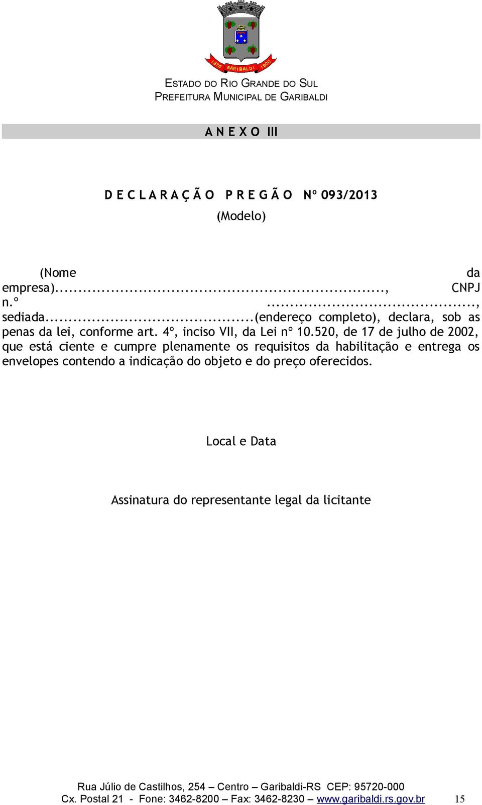 520, de 17 de julho de 2002, que está ciente e cumpre plenamente os requisitos da habilitação e entrega os envelopes contendo a