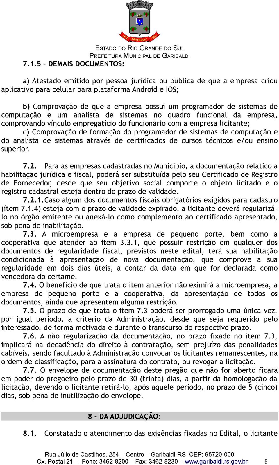 programador de sistemas de computação e do analista de sistemas através de certificados de cursos técnicos e/ou ensino superior. 7.2.