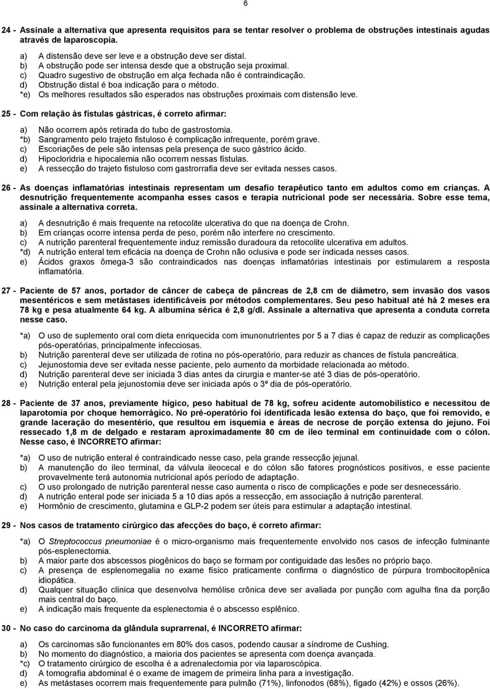 d) Obstrução distal é boa indicação para o método. *e) Os melhores resultados são esperados nas obstruções proximais com distensão leve.