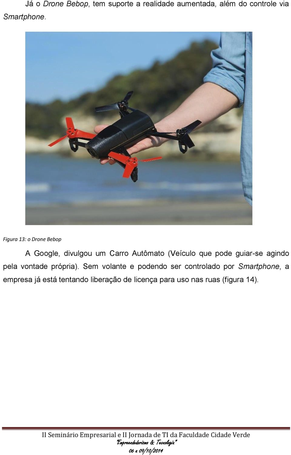13: o Drone Bebop A Google, divulgou um Carro Autômato (Veículo que pode guiar-se