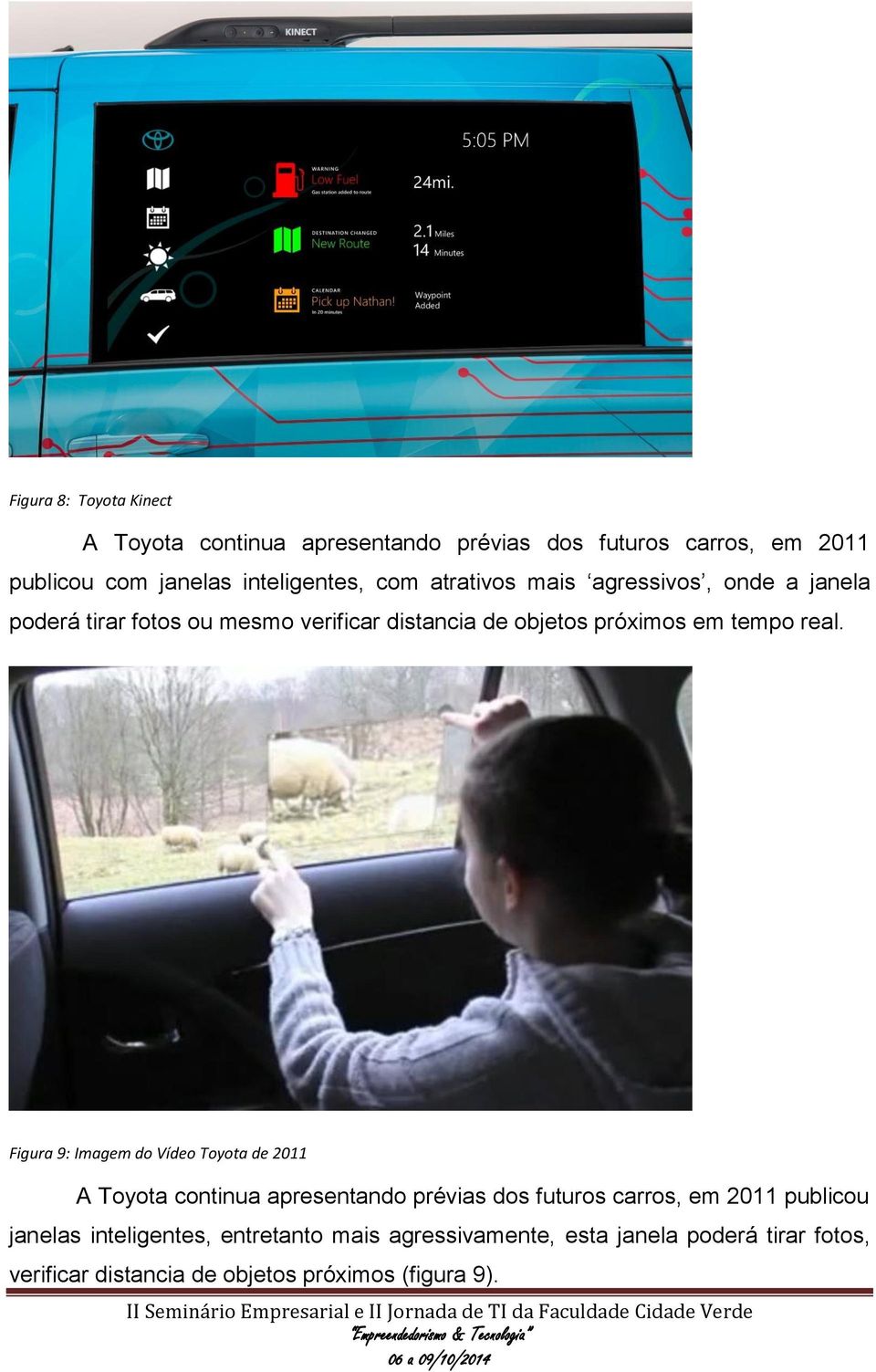 Figura 9: Imagem do Vídeo Toyota de 2011 A Toyota continua apresentando prévias dos futuros carros, em 2011 publicou janelas