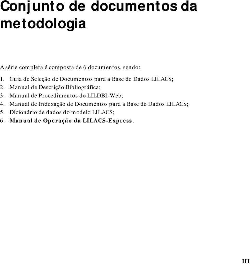 Manual de Descrição Bibliográfica; 3. Manual de Procedimentos do LILDBI-Web; 4.