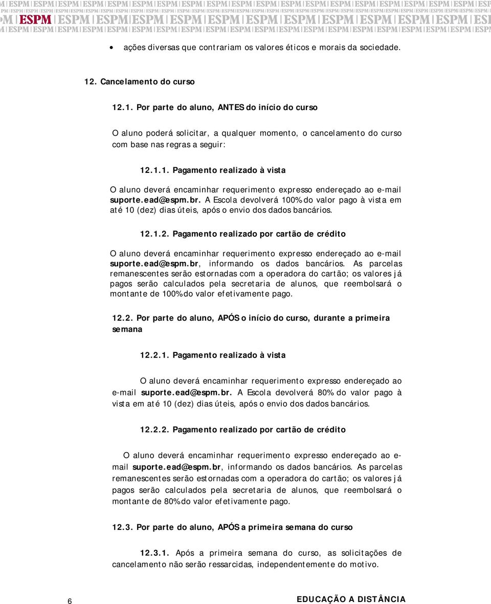 ead@espm.br. A Escola devolverá 100% do valor pago à vista em até 10 (dez) dias úteis, após o envio dos dados bancários. 12.