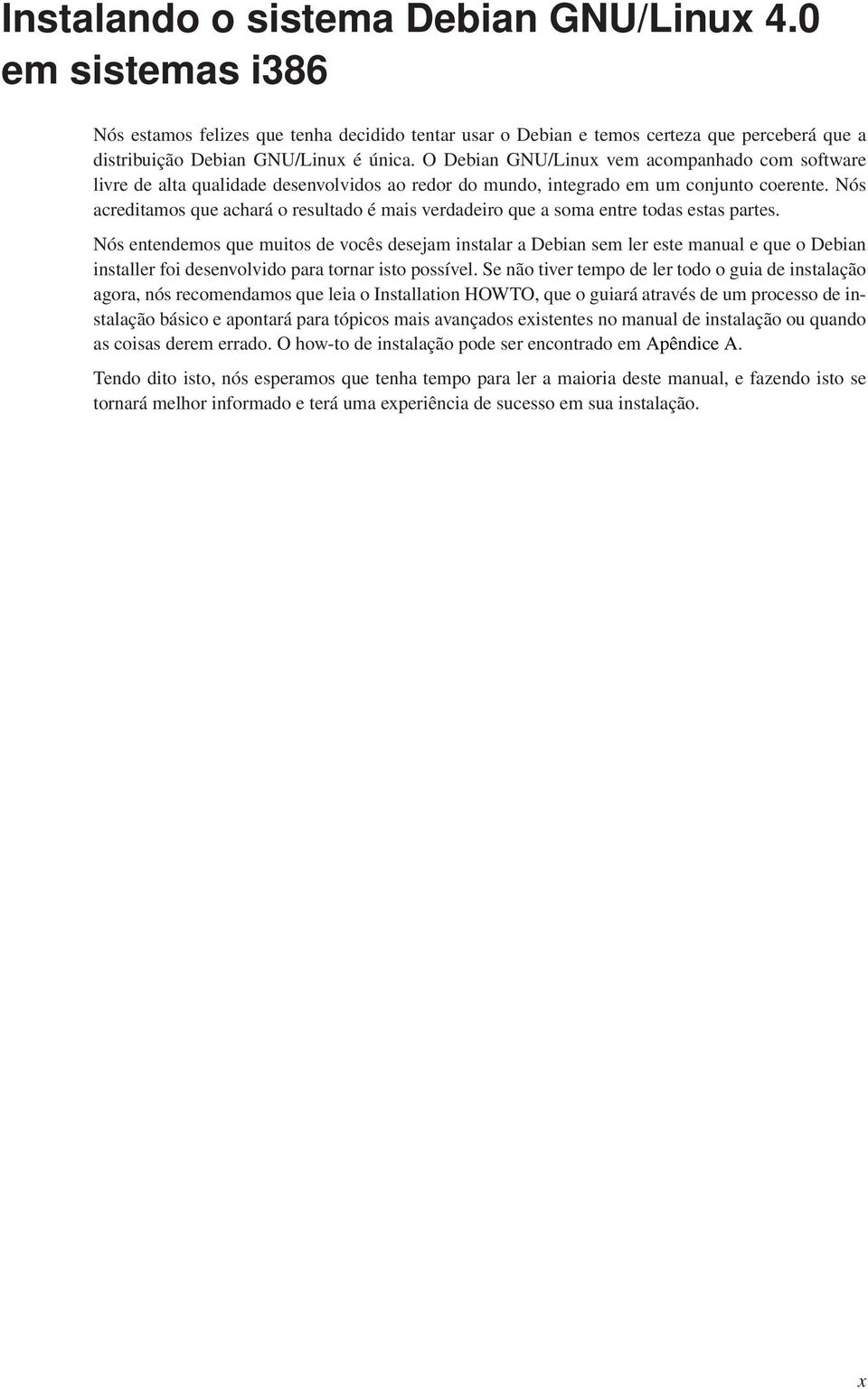 Nós acreditamos que achará o resultado é mais verdadeiro que a soma entre todas estas partes.