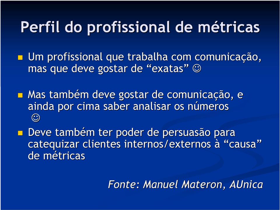 por cima saber analisar os númerosn Deve também m ter poder de persuasão para