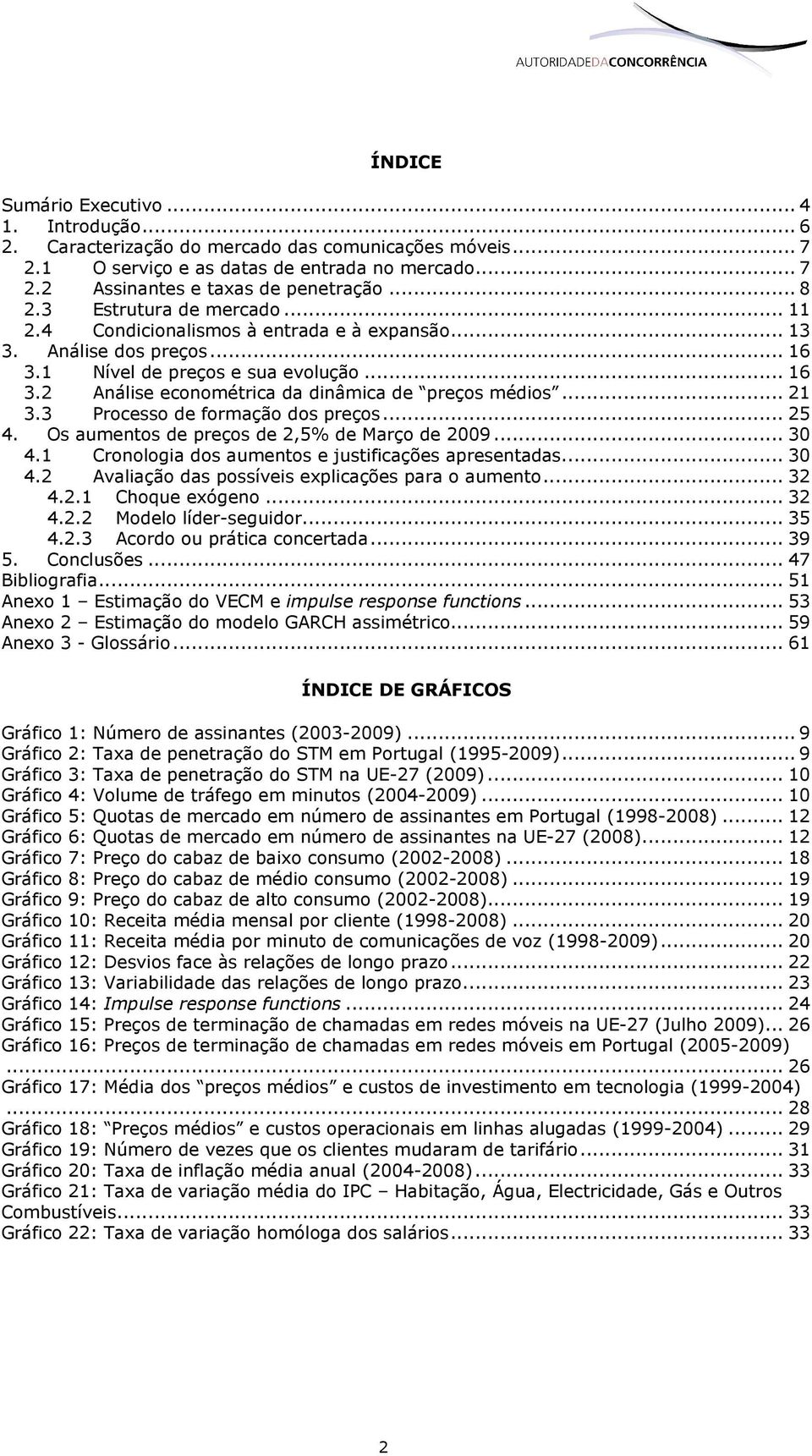 .. 21 3.3 Processo de formação dos preços... 25 4. Os aumentos de preços de 2,5% de Março de 2009... 30 4.1 Cronologia dos aumentos e justificações apresentadas... 30 4.2 Avaliação das possíveis explicações para o aumento.