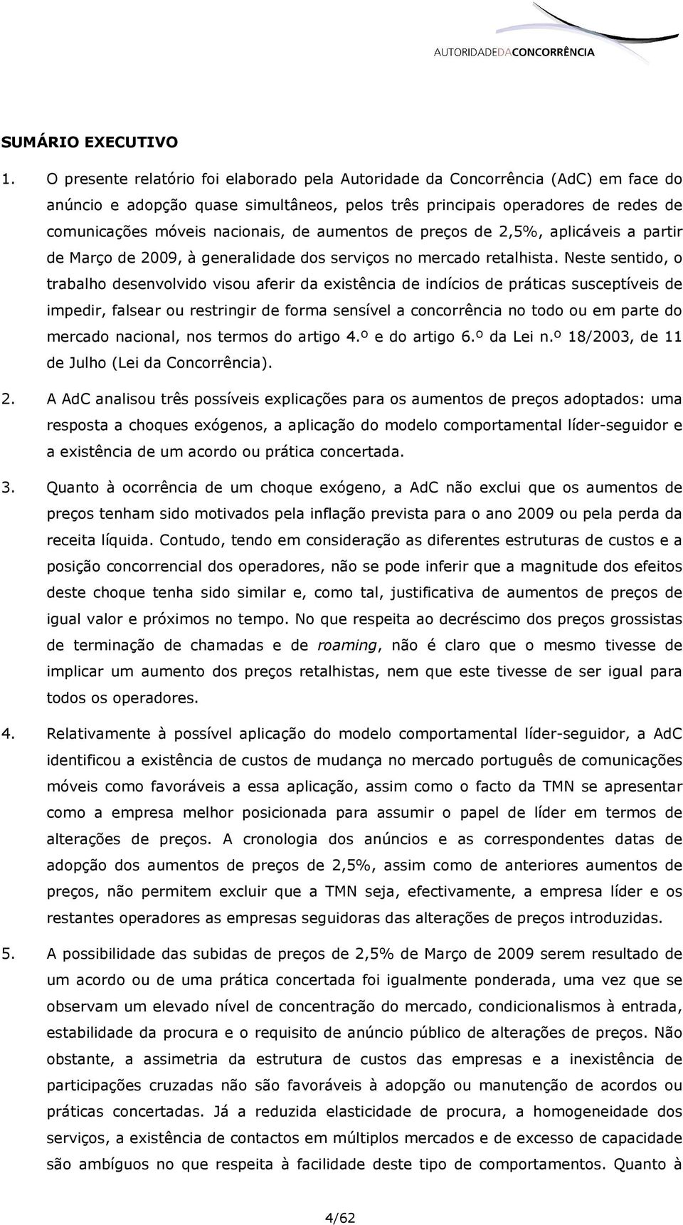 aumentos de preços de 2,5%, aplicáveis a partir de Março de 2009, à generalidade dos serviços no mercado retalhista.