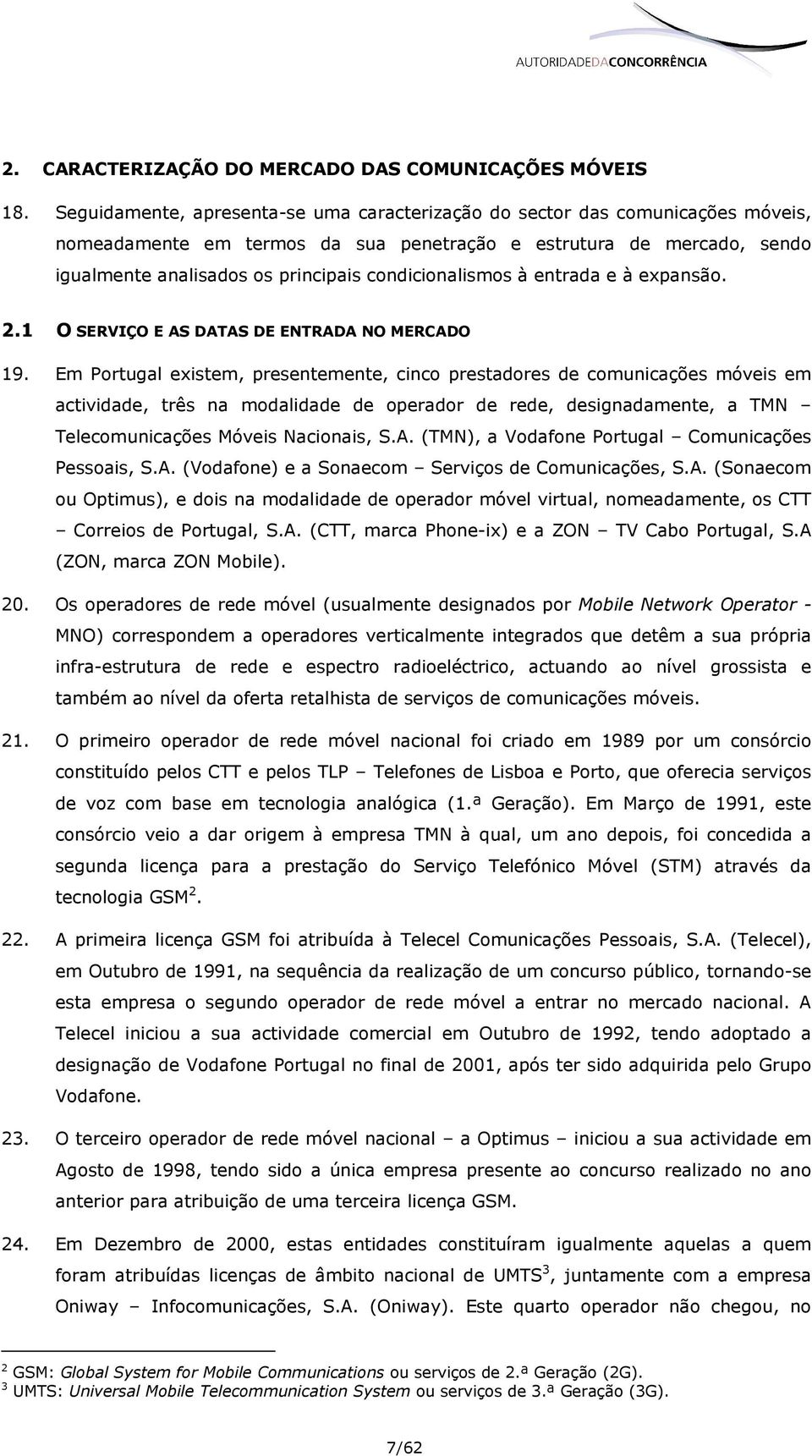 condicionalismos à entrada e à expansão. 2.1 O SERVIÇO E AS DATAS DE ENTRADA NO MERCADO 19.