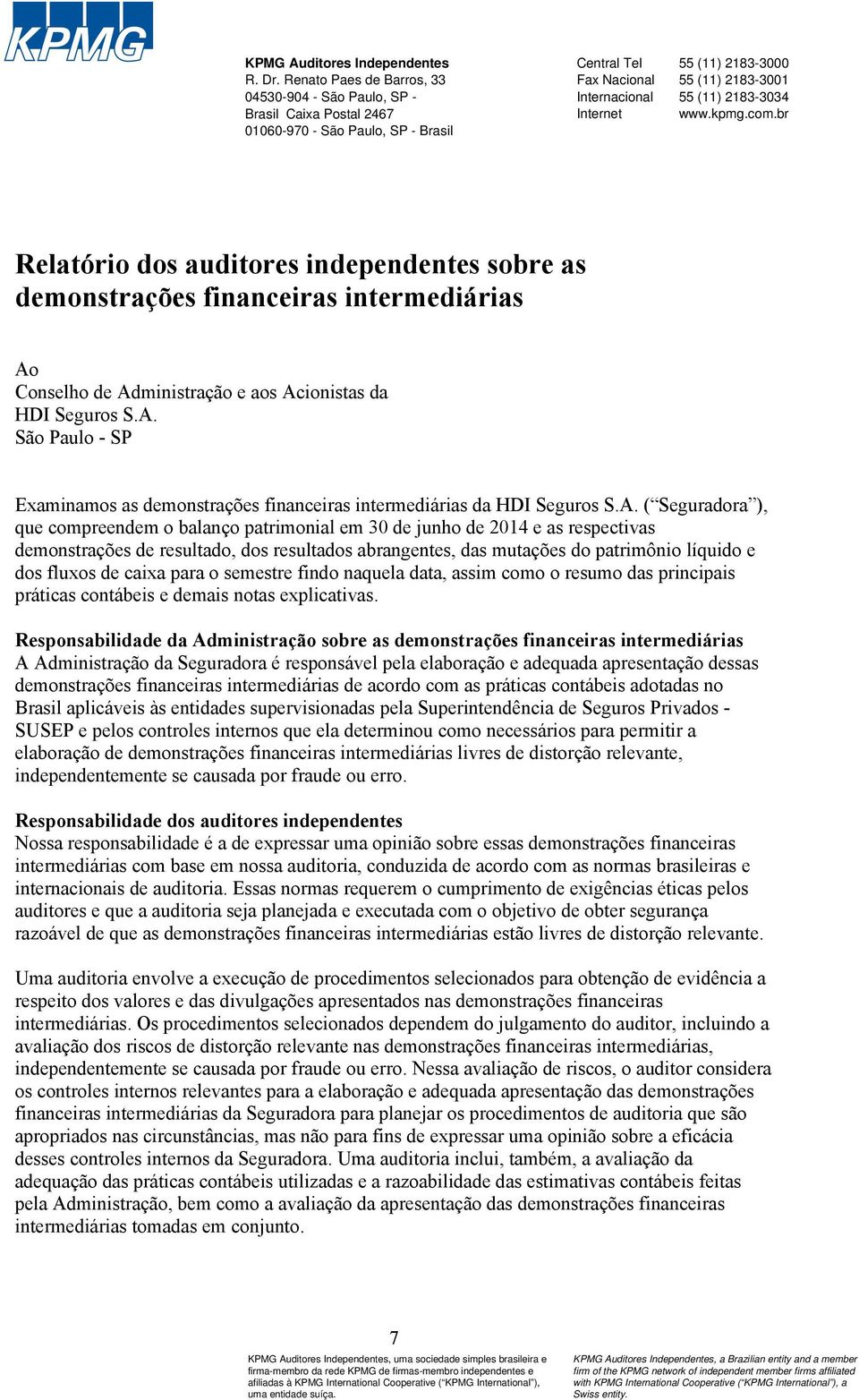 2183-3034 Internet www.kpmg.com.br Relatório dos auditores independentes sobre as demonstrações financeiras intermediárias Ao
