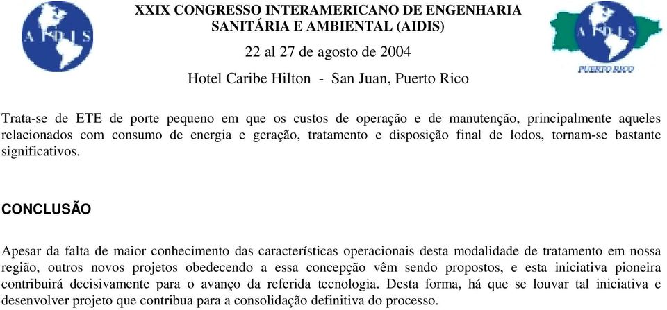 CONCLUSÃO Apesar da falta de maior conhecimento das características operacionais desta modalidade de tratamento em nossa região, outros novos projetos