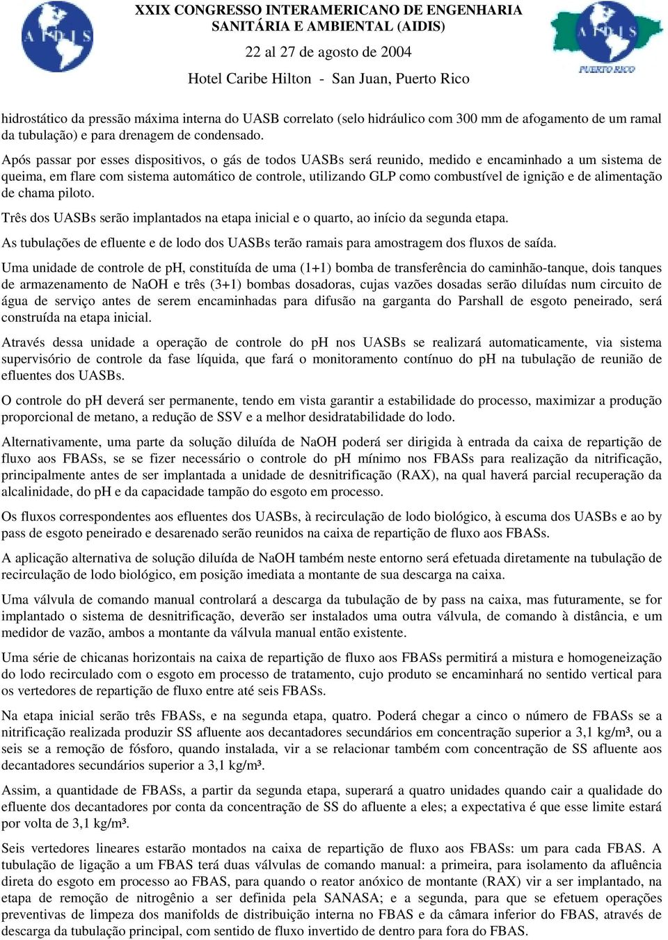 ignição e de alimentação de chama piloto. Três dos UASBs serão implantados na etapa inicial e o quarto, ao início da segunda etapa.