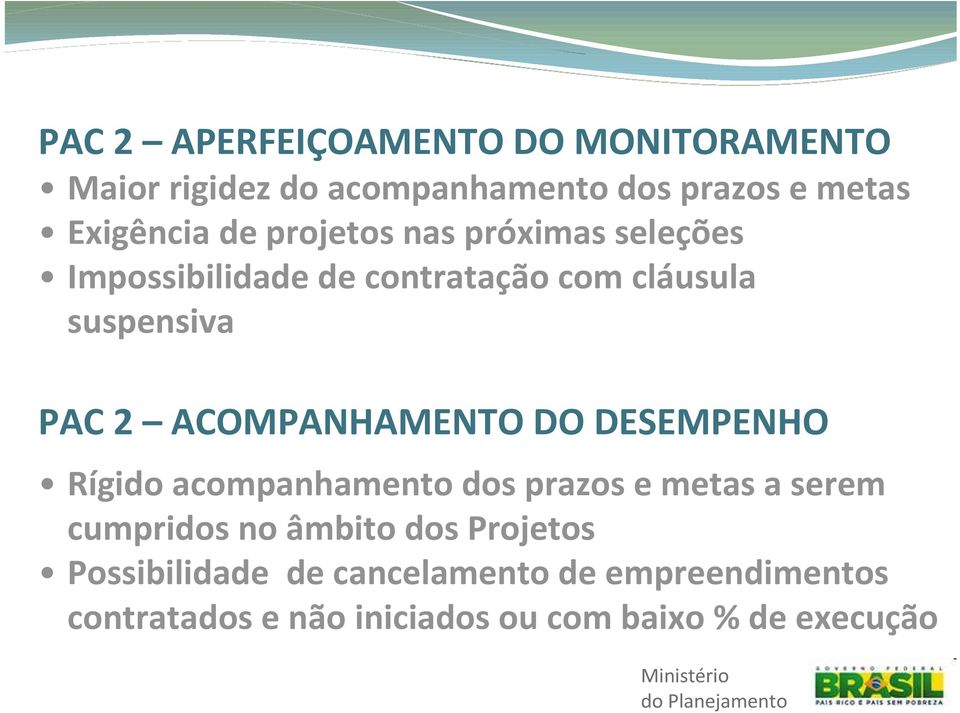 ACOMPANHAMENTO DO DESEMPENHO Rígido acompanhamento dos prazos e metas a serem cumpridos no âmbito dos