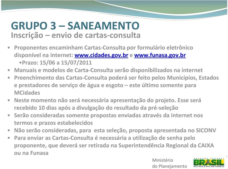 br Prazo: 15/06 a 15/07/2011 Manuais e modelos de Carta-Consulta serão disponibilizados na internet Preenchimento das Cartas-Consulta poderáser feito pelos Municípios, Estados e prestadores de