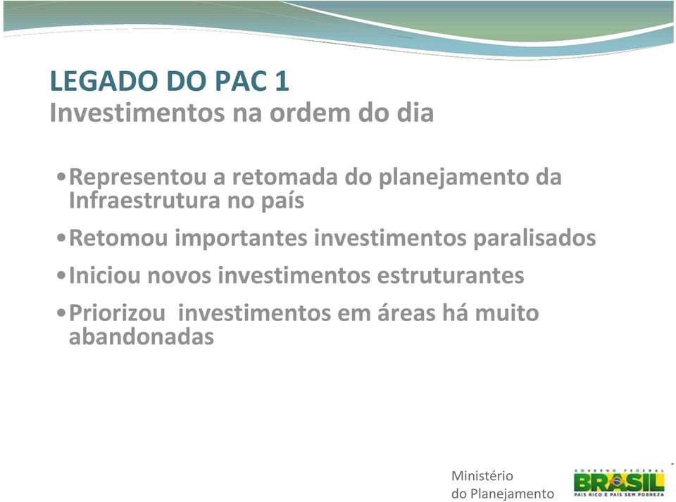 importantes investimentos paralisados Iniciou novos