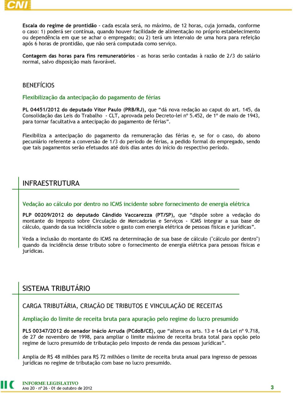 Contagem das horas para fins remuneratórios - as horas serão contadas à razão de 2/3 do salário normal, salvo disposição mais favorável.