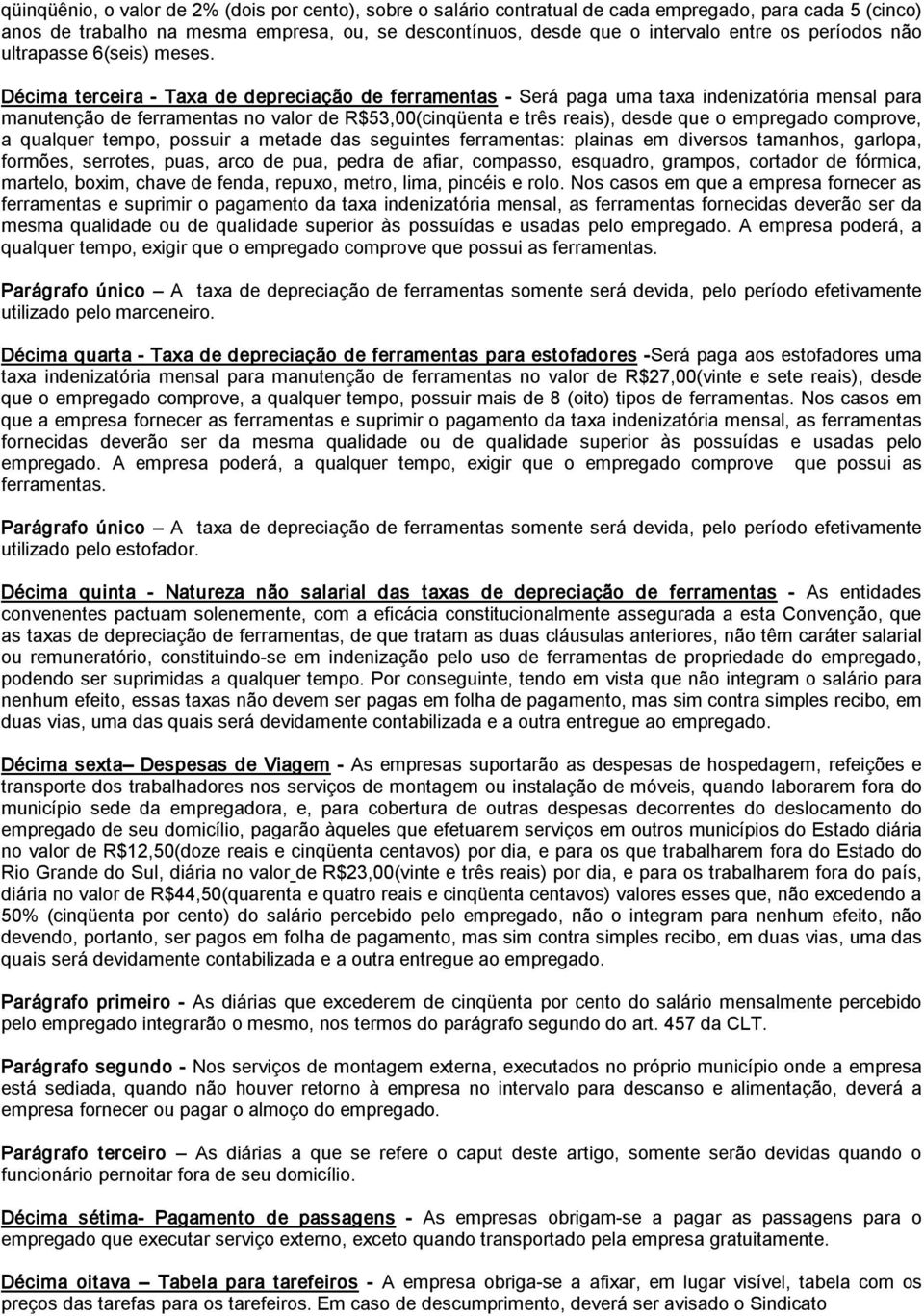 Décima terceira Taxa de depreciação de ferramentas Será paga uma taxa indenizatória mensal para manutenção de ferramentas no valor de R$53,00(cinqüenta e três reais), desde que o empregado comprove,