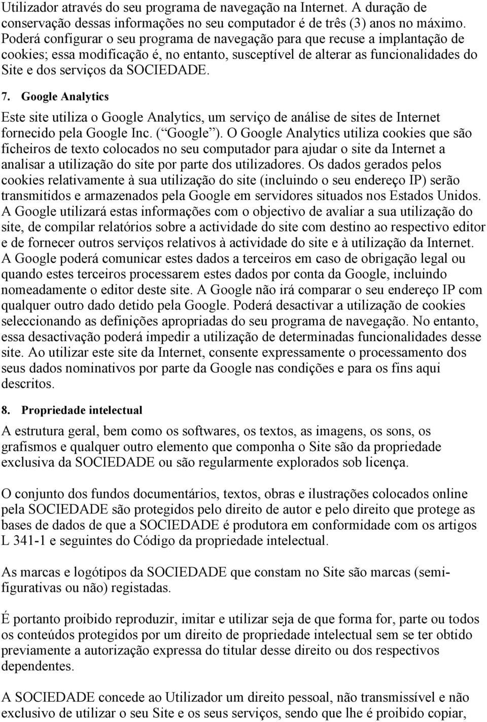 7. Google Analytics Este site utiliza o Google Analytics, um serviço de análise de sites de Internet fornecido pela Google Inc. ( Google ).