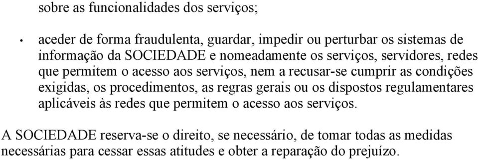 exigidas, os procedimentos, as regras gerais ou os dispostos regulamentares aplicáveis às redes que permitem o acesso aos serviços.