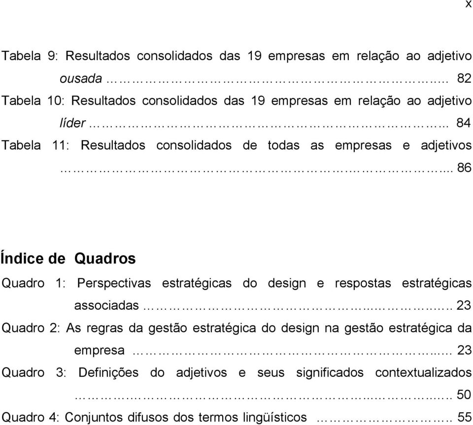 .. 84 Tabela 11: Resultados consolidados de todas as empresas e adjetivos.