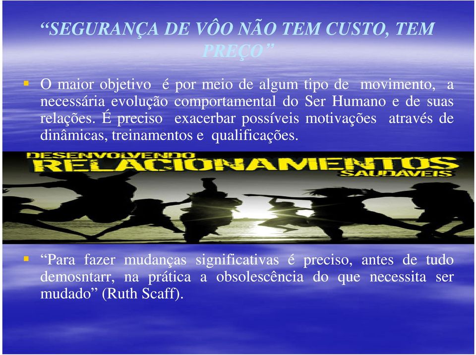 É preciso exacerbar possíveis motivações através de dinâmicas, treinamentos e qualificações.