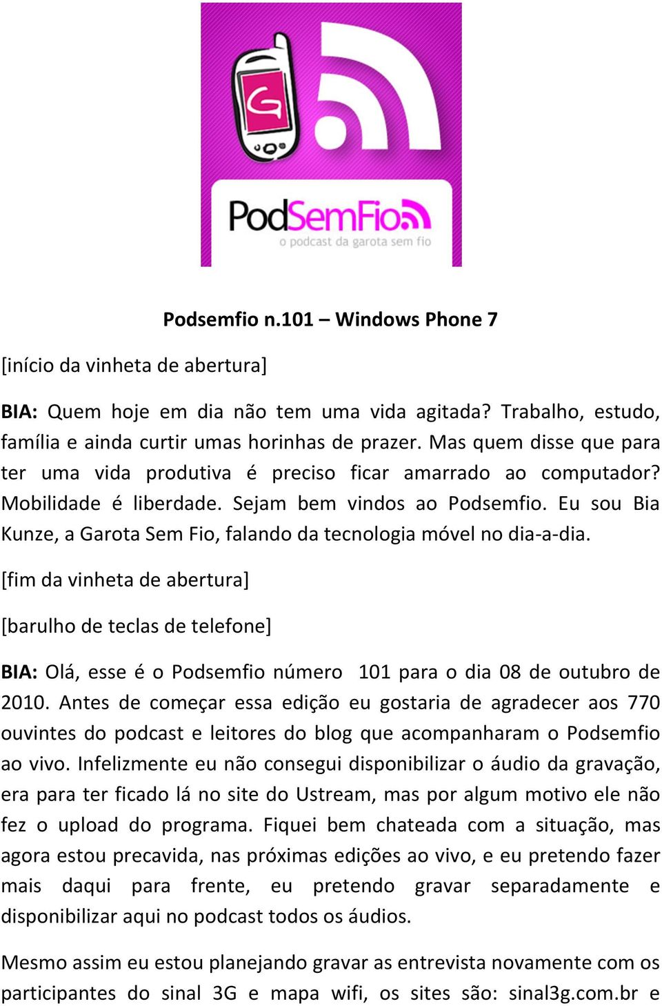 Eu sou Bia Kunze, a Garota Sem Fio, falando da tecnologia móvel no dia- a- dia.