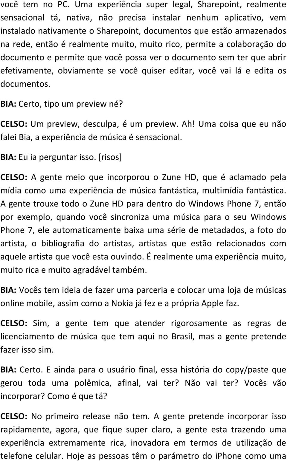 então é realmente muito, muito rico, permite a colaboração do documento e permite que você possa ver o documento sem ter que abrir efetivamente, obviamente se você quiser editar, você vai lá e edita