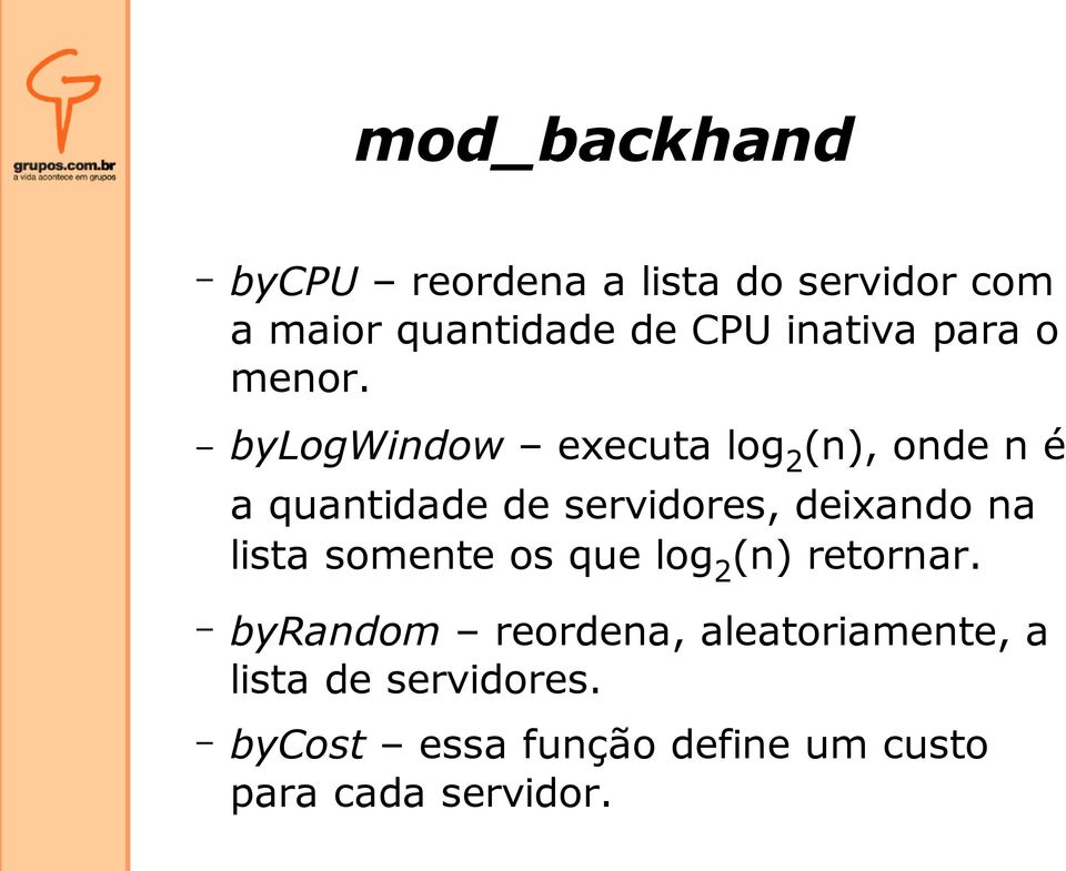 bylogwindow executa log 2 (n), onde n é a quantidade de servidores, deixando na