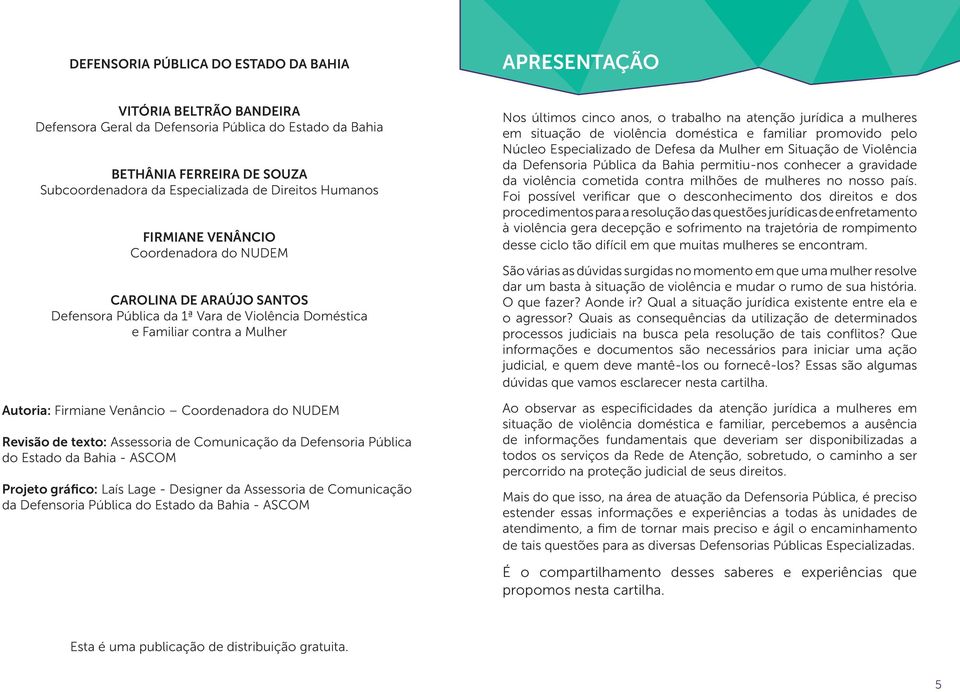 Coordenadora do NUDEM Revisão de texto: Assessoria de Comunicação da Defensoria Pública do Estado da Bahia - ASCOM Projeto gráfico: Laís Lage - Designer da Assessoria de Comunicação da Defensoria