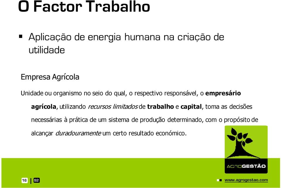 limitados de trabalho e capital, toma as decisões necessárias à prática de um sistema de produção