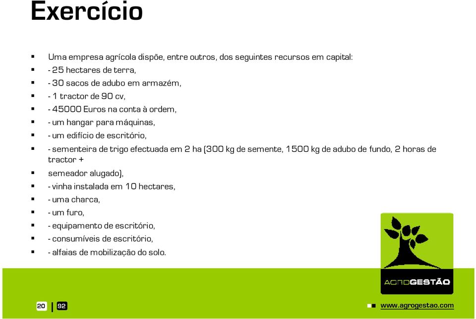 trigo efectuada em 2 ha (300 kg de semente, 1500 kg de adubo de fundo, 2 horas de tractor + semeador alugado), - vinha instalada em 10
