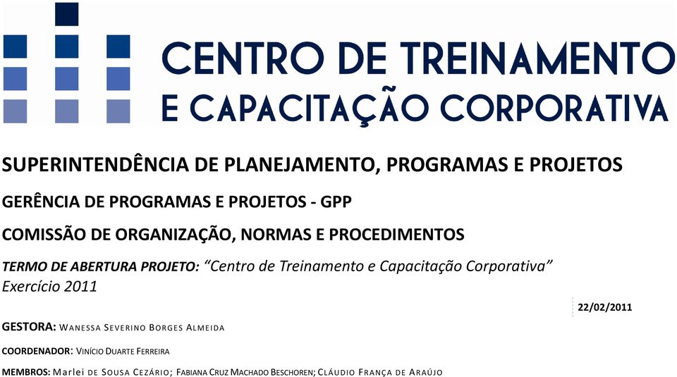 Corporativa Exercício 2011 22/02/2011 GESTORA: WANESSA SEVERINO BORGES ALMEIDA COORDENADOR: VINÍCIO