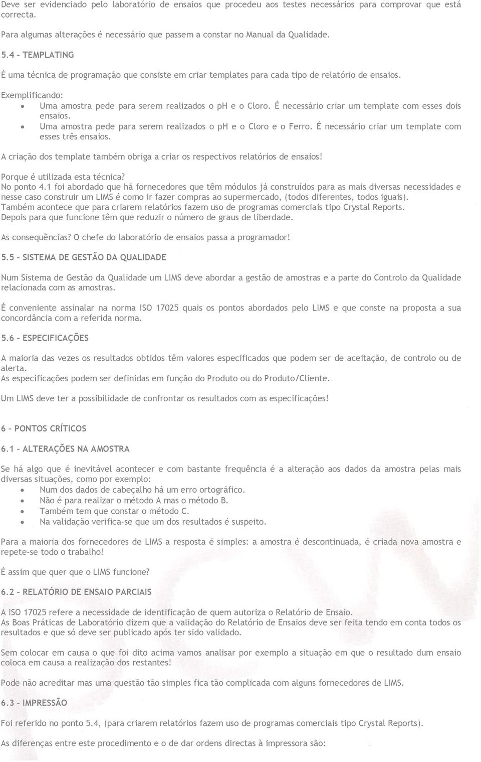 É necessário criar um template com esses dois ensaios. Uma amostra pede para serem realizados o ph e o Cloro e o Ferro. É necessário criar um template com esses três ensaios.