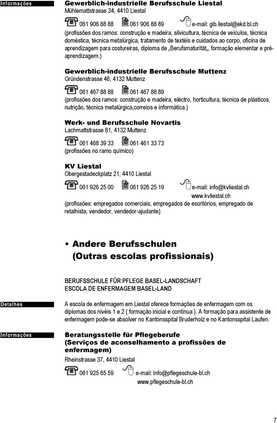 ch (profissões dos ramos: construção e madeira, silvicultura, técnica de veículos, técnica doméstica, técnica metalúrgica, tratamento de textéis e cuidados ao corpo, oficina de aprendizagem para