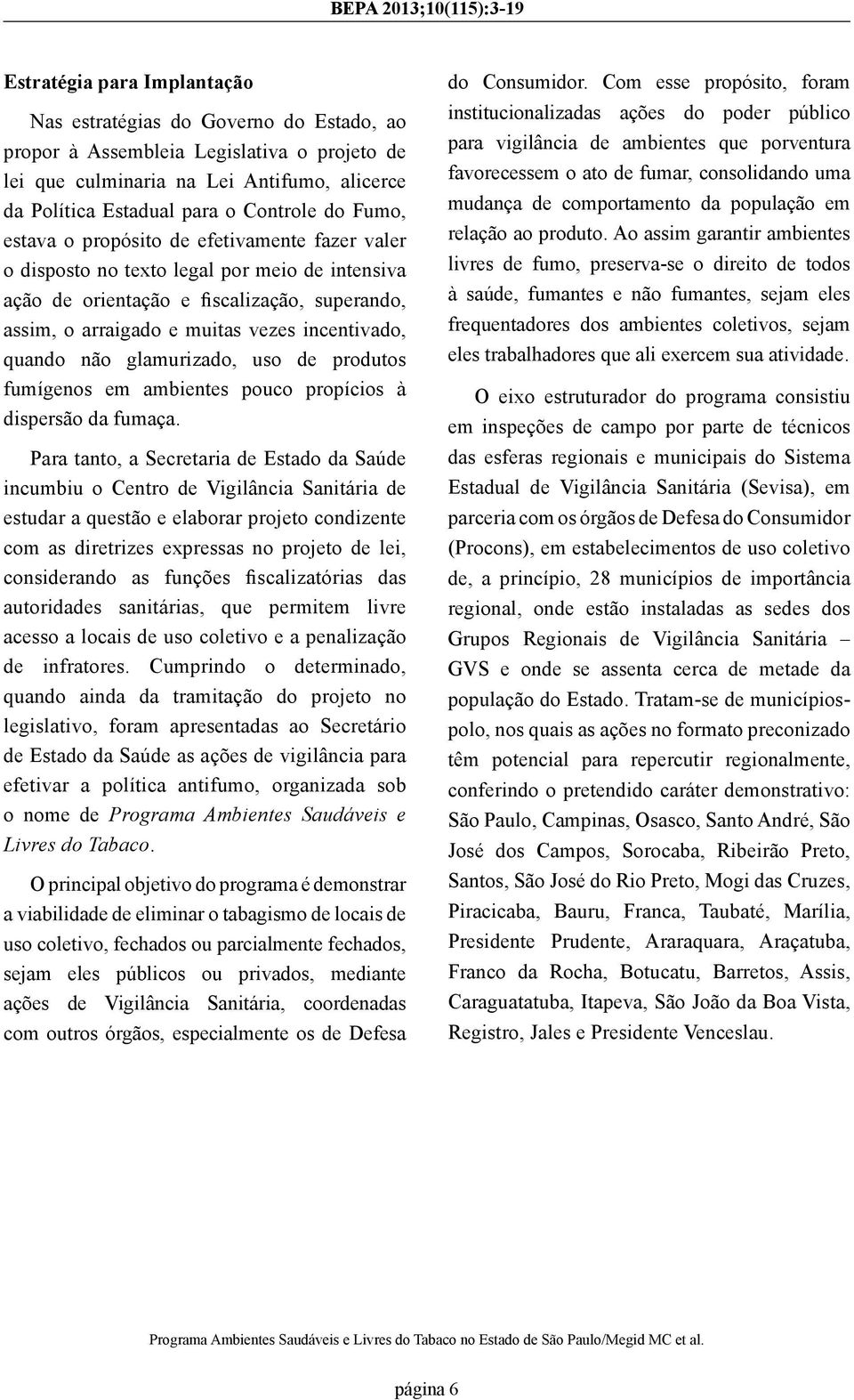 em ambientes pouco propícios à dispersão da fumaça.