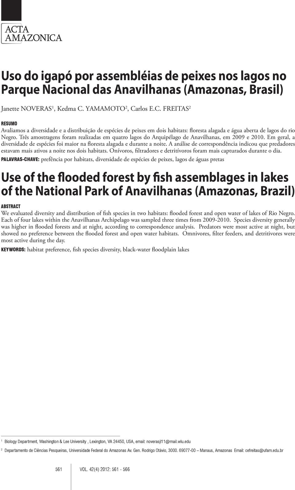 A análise de correspondência indicou que predadores estavam mais ativos a noite nos dois habitats. Onívoros, filtradores e detritívoros foram mais capturados durante o dia.