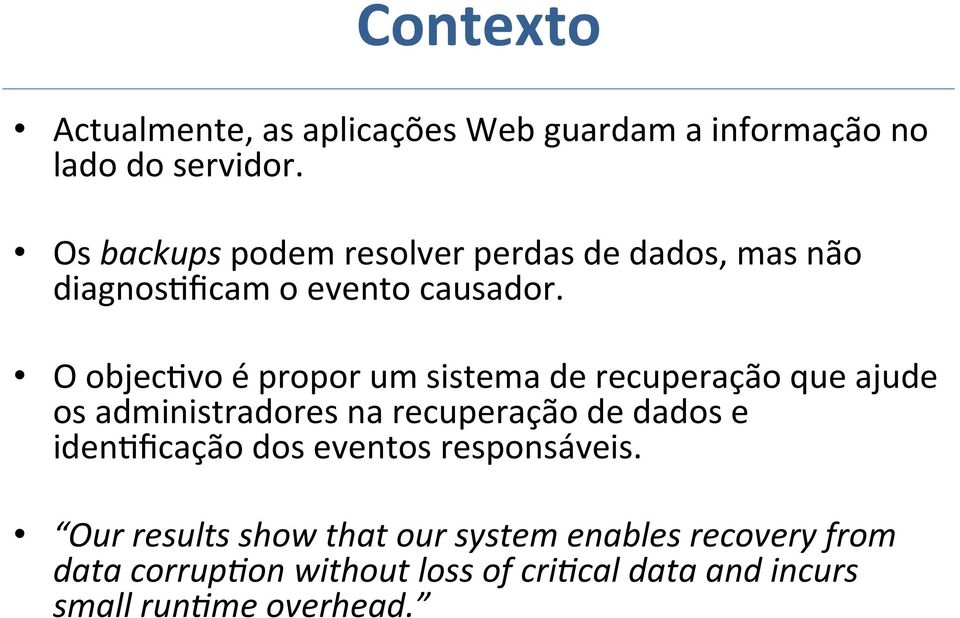 O objec<vo é propor um sistema de recuperação que ajude os administradores na recuperação de dados e