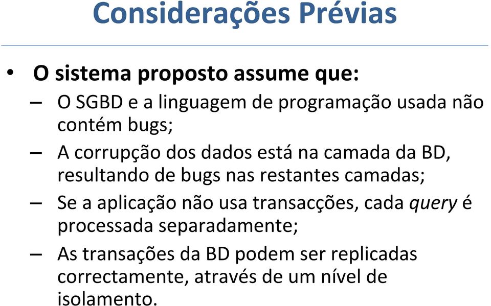 restantes camadas; Se a aplicação não usa transacções, cada query é processada