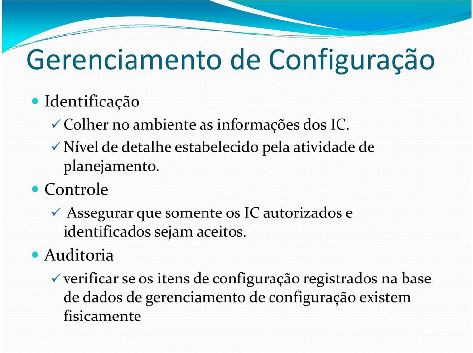 Controle Assegurar que somente os IC autorizados e identificados sejam aceitos.