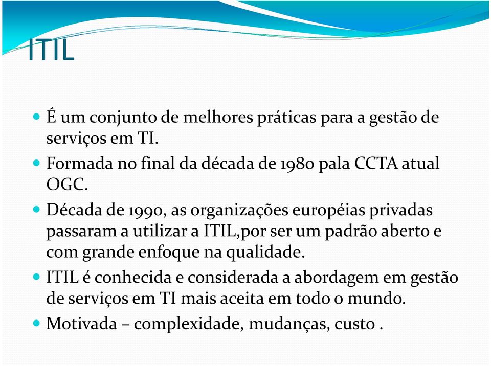 Década de 1990, as organizações européias privadas passaram a utilizar a ITIL,por ser um padrão