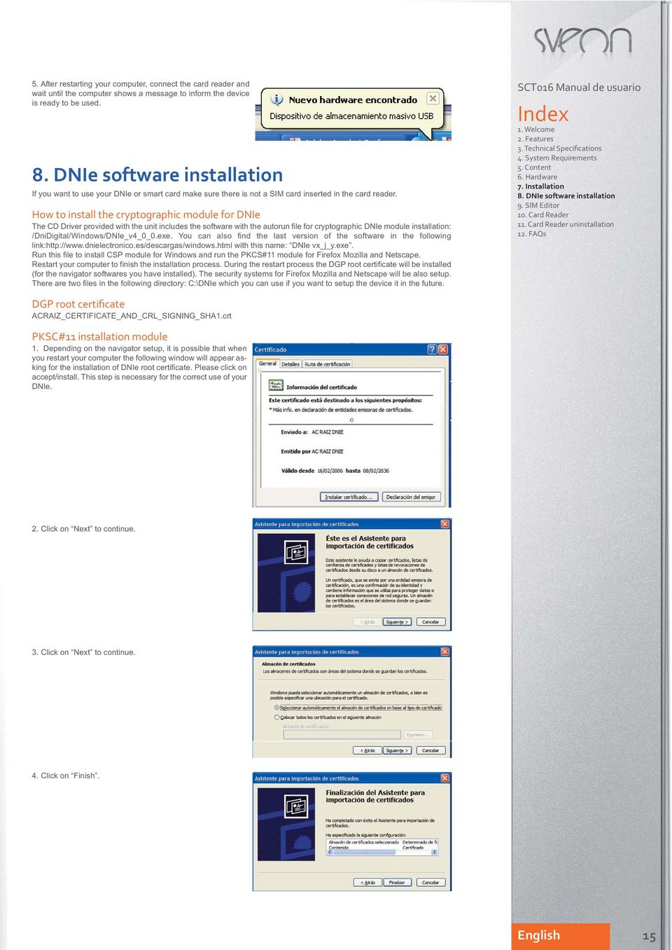 How to install the cryptographic module for DNIe The CD Driver provided with the unit includes the software with the autorun file for cryptographic DNIe module installation: