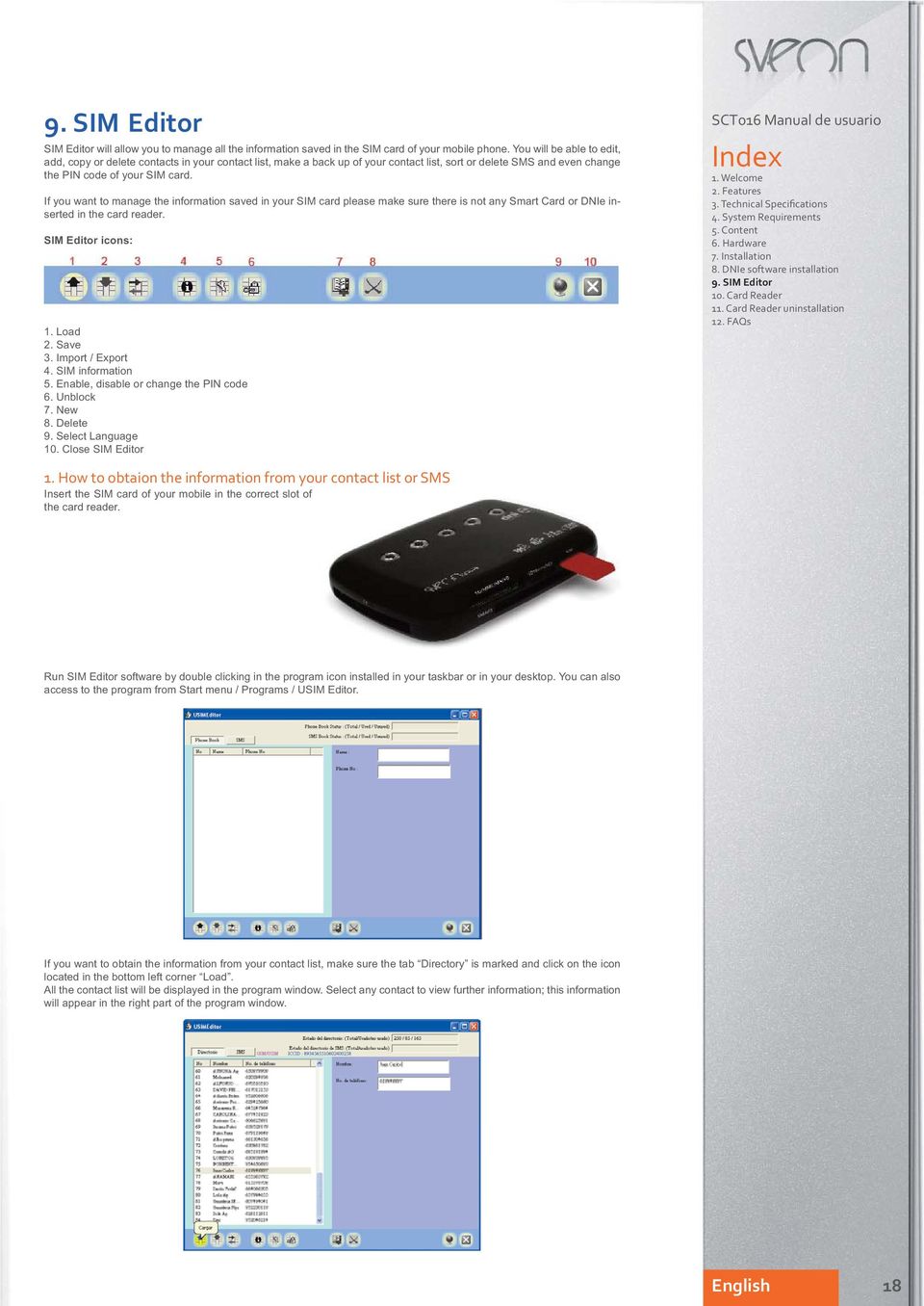 If you want to manage the information saved in your SIM card please make sure there is not any Smart Card or DNIe inserted in the card reader. SIM Editor icons: 1. Load 2. Save 3. Import / Export 4.