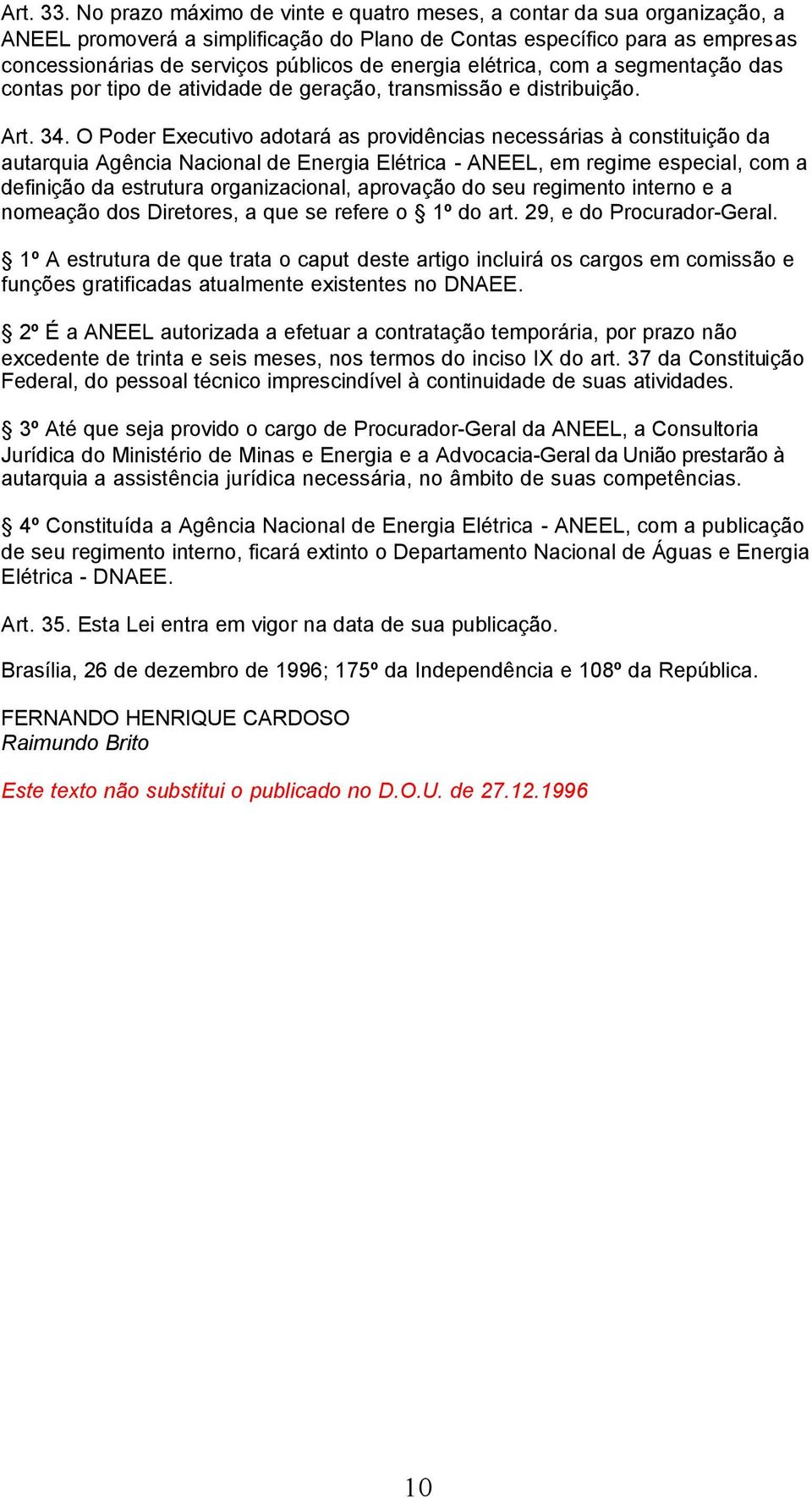 elétrica, com a segmentação das contas por tipo de atividade de geração, transmissão e distribuição. Art. 34.