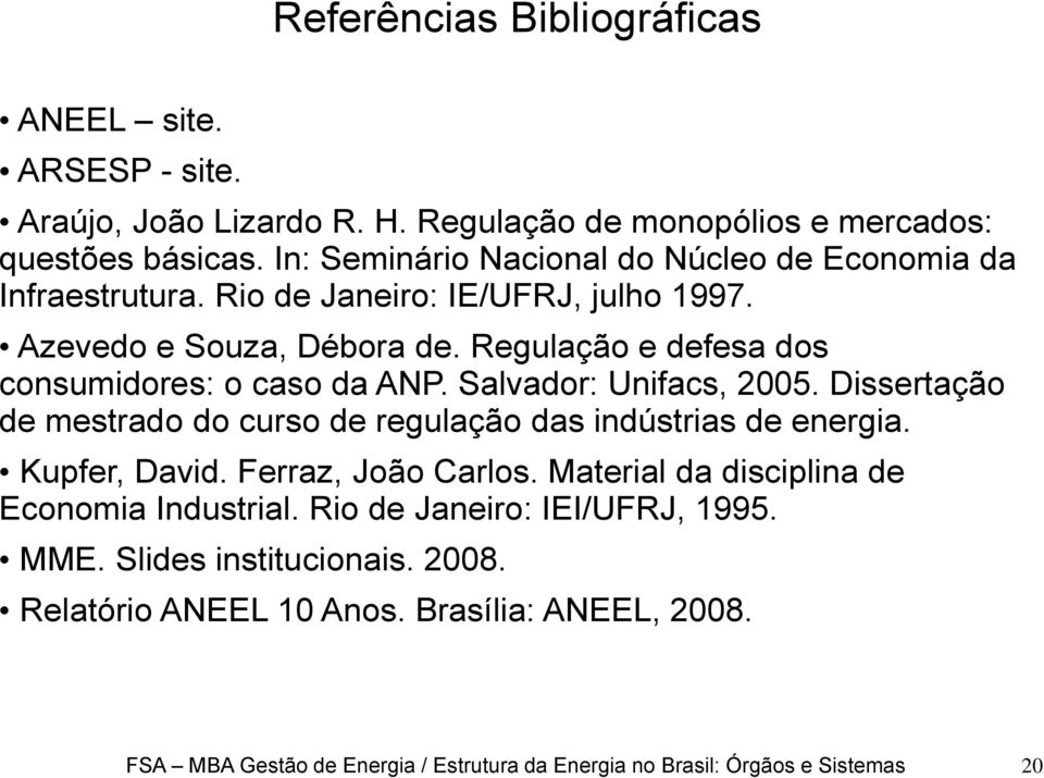 Regulação e defesa dos consumidores: o caso da ANP. Salvador: Unifacs, 2005. Dissertação de mestrado do curso de regulação das indústrias de energia. Kupfer, David.