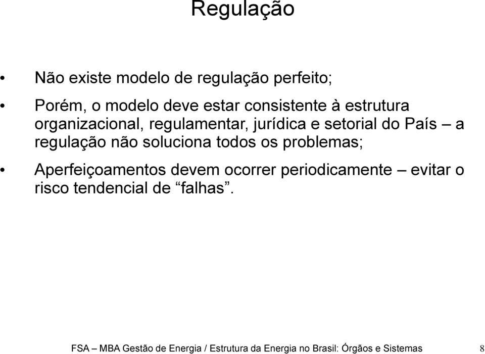 soluciona todos os problemas; Aperfeiçoamentos devem ocorrer periodicamente evitar o risco