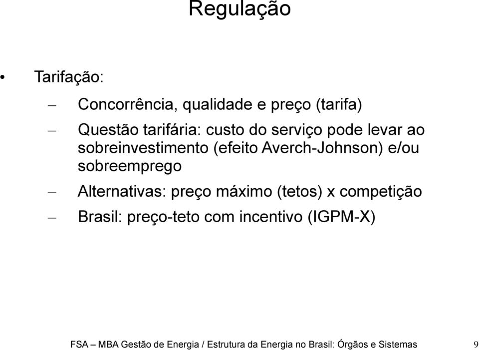 sobreemprego Alternativas: preço máximo (tetos) x competição Brasil: preço-teto com