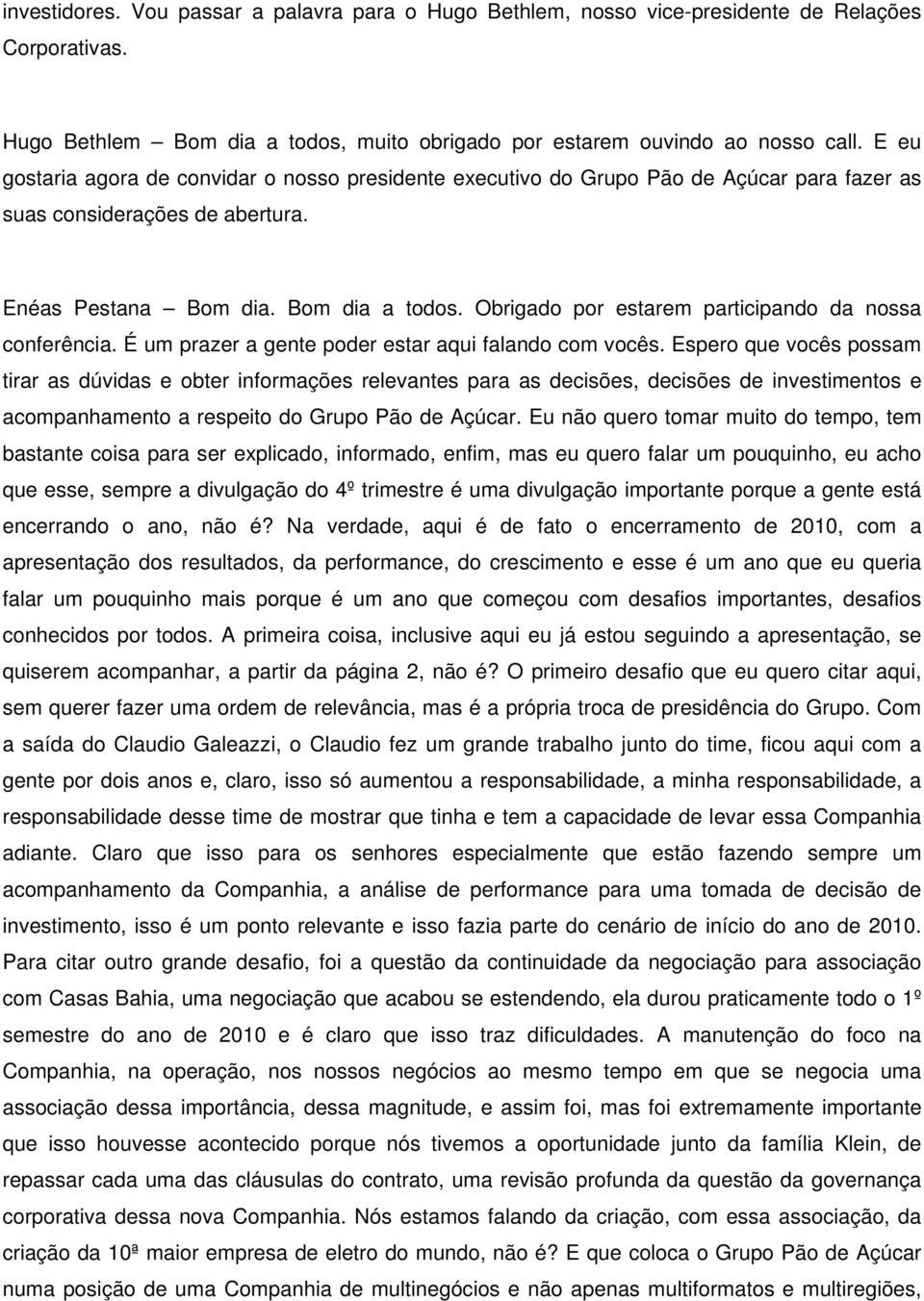 Obrigado por estarem participando da nossa conferência. É um prazer a gente poder estar aqui falando com vocês.