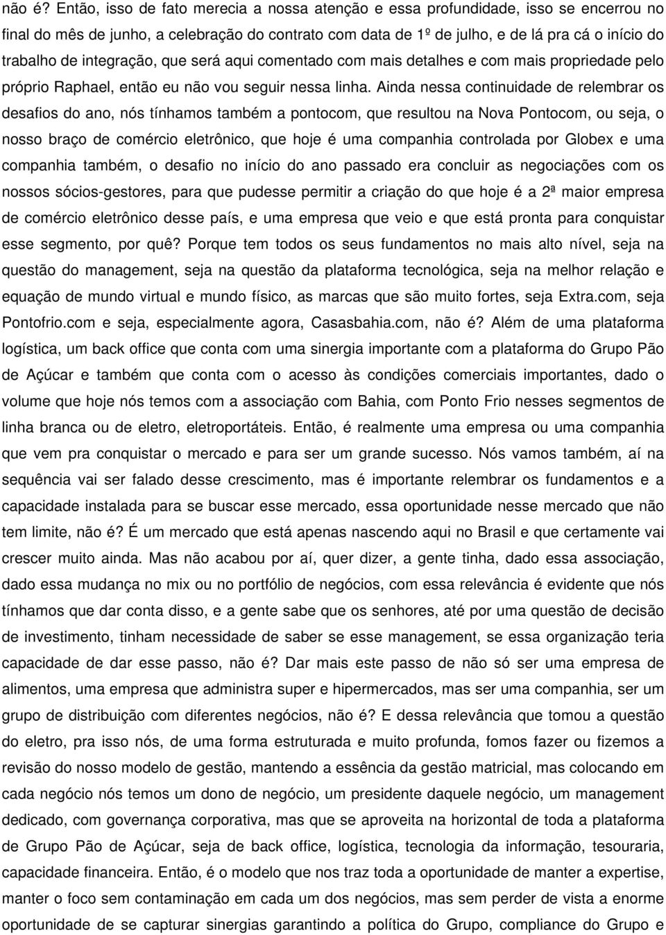 integração, que será aqui comentado com mais detalhes e com mais propriedade pelo próprio Raphael, então eu não vou seguir nessa linha.