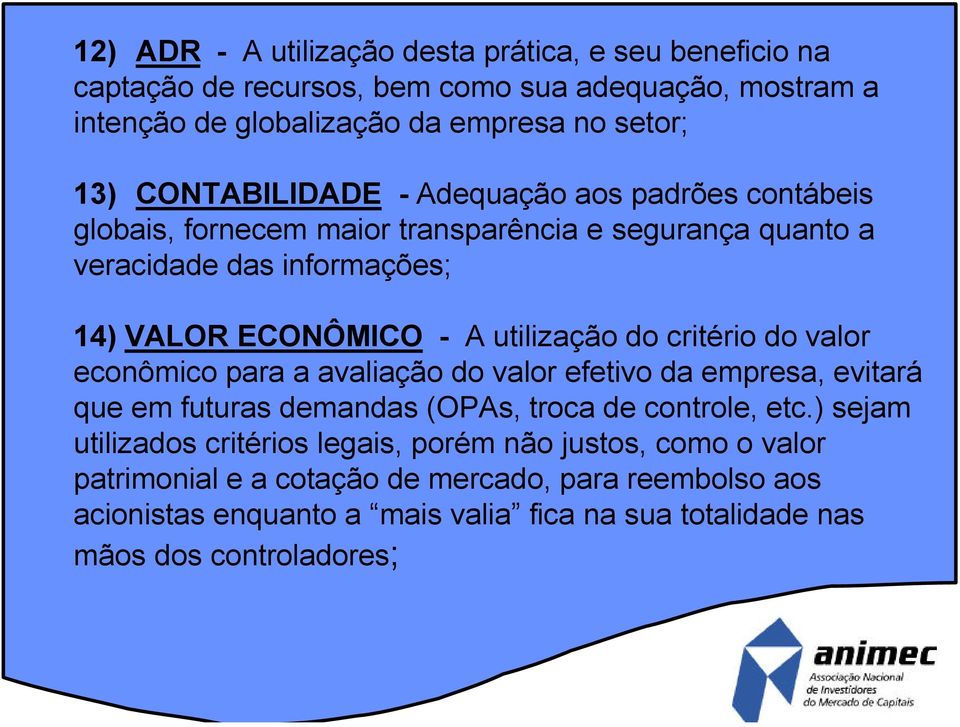 do critério do valor econômico para a avaliação do valor efetivo da empresa, evitará que em futuras demandas (OPAs, troca de controle, etc.